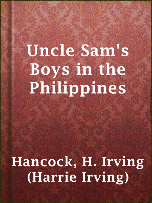 Title details for Uncle Sam's Boys in the Philippines by H. Irving (Harrie Irving) Hancock - Available